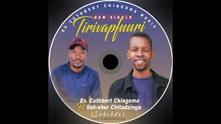 TIRIVAPFUURI  EV Cuthbert Chingoma ft Sahchita Chitadzinga [upl. by Glarum477]