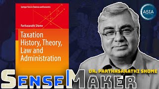 Indias Taxation From Mughal Empire to AI Challenges  Dr Parthasarathi Shome  ASIA SenseMaker [upl. by Hanikas]