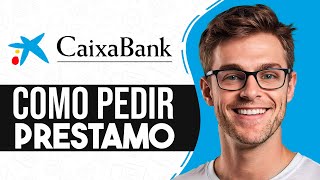 Como PEDIR un PRESTAMO en CaixaBank Guia Completa [upl. by Eymaj]