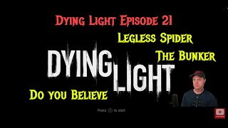 Dying Light Episode 21  Legless Spider The Bunker Do you Believe [upl. by Ray]