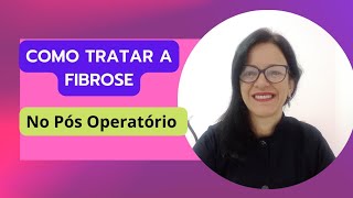 Como tratar a fibrose no pós operatório [upl. by Kral]