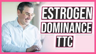 Estrogen Dominance  Beating estrogen when trying to get pregnant [upl. by Karp]