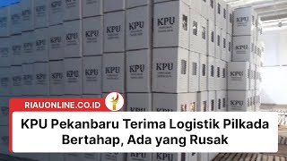 KPU Pekanbaru Terima Logistik Pilkada Bertahap Ada yang Rusak [upl. by Aiz]