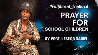 PRAYER FOR SCHOOL CHILDREN BY PROF LESEGO DANIEL [upl. by Oeniri]