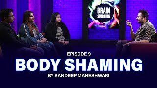 9 Brainstorming on BODY SHAMING with Sandeep Maheshwari [upl. by Ravo]