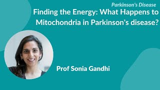 Parkinsons Disease quotFinding the energy What happens to mitochondria in PDquot by Prof Sonia Gandhi [upl. by Vick102]