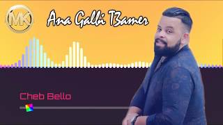 cheb Bello 2019  Ana Galbi T3amer [upl. by Arymas]