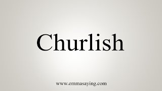 How To Say Churlish [upl. by Zamir]