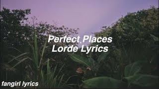 Perfect Places  Lorde Lyrics [upl. by Ursala406]