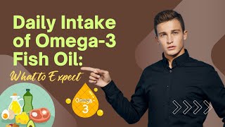 Daily Intake of Omega3 Fish Oil What to Expect [upl. by Abott]