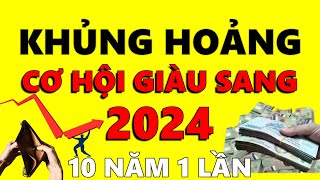 KHỦNG HOẢNG KINH TẾ 2024 Cần Làm Gì  3 Điều CẦN LÀM để Nắm Bắt CƠ HỘI GIÀU SANG 10 Năm có 1 Lần [upl. by Kammerer]