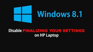 Remove quotFinalizing your Settingsquot in HP Laptops with Windows 81 in a minute [upl. by Fawn]