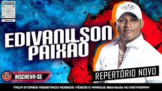 EDIVANILSON PAIXÃO  REP NOVO  MÚSICAS NOVAS  LANÇAMENTO [upl. by Lyrahc]