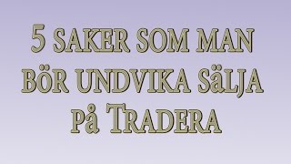 5 saker man bör undvika att sälja på Tradera [upl. by Dupuis285]