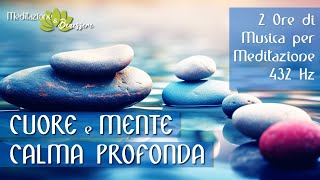 Calma Profonda di Cuore e Mente  Musica Rilassante a 432 Hz per rasserenare il tuo quotIoquot interiore [upl. by Morris]