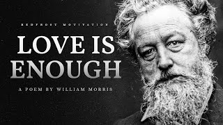 Love is Enough – William Morris Powerful Life Poetry [upl. by Barris]