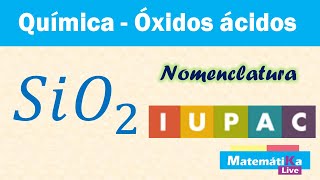 Óxidos Ácidos o Anhídridos SiO2  Nomenclatura IUPAC o sistemática [upl. by Priebe338]