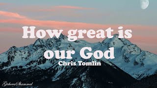 Chris Tomlin  How Great Is Our God Lyrics [upl. by Mckenna]