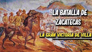 La Batalla de Zacatecas  La gran victoria del villismo [upl. by Alyel]