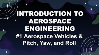 Aerospace Vehicles amp Pitch Yaw and Roll Introduction to Aerospace Engineering 1 [upl. by Hocker]