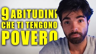 9 ABITUDINI finanziarie che ti mantengono POVERO e come distruggerle [upl. by Ajssatan]