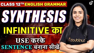 Synthesis of Sentence By Using Infinitive  English Grammar  Synthesis Rules  Class 12 UP Board [upl. by Schwitzer198]