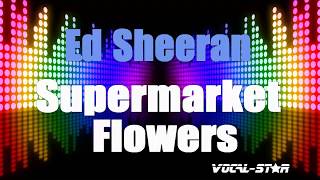 Supermarket Flowers  Ed Sheeran Karaoke Version with Lyrics HD VocalStar Karaoke [upl. by Iolenta]