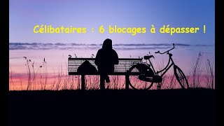 Célibataires  6 blocages à dépasser [upl. by Mazman]