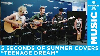 5 Seconds of Summer  quotTeenage Dreamquot Katy Perry Cover LIVE  SiriusXM [upl. by Eveam]