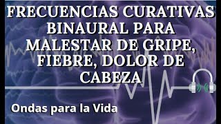 FRECUENCIAS CURATIVAS BINAURAL PARA MALESTAR DE GRIPE FIEBRE DOLOR DE CABEZA [upl. by Rozina995]