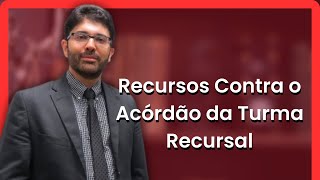 Recursos Contra o Acórdão da Turma Recursal [upl. by Gatias918]