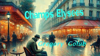 Champs Elysees song by Gregory Golub Eлисейские поля Музыка и стихи  Григорий Голуб [upl. by Mordecai879]