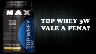 TOP WHEY 3W MAX TITANIUM  VALE A PENA [upl. by Slinkman]