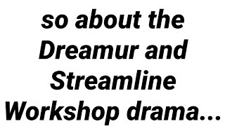 Do Not Mix Into The Dreamur And Streamline Workshop Drama READ DESC [upl. by Valer]