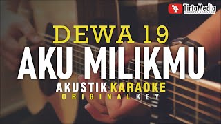 aku milikmu  dewa 19 akustik karaoke [upl. by Esertak]