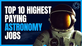 Top 10 Highest Paying Astronomy Jobs [upl. by Ananna]