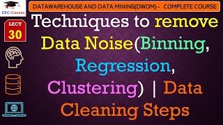 L30 Techniques to remove Data NoiseBinning Regression Clustering  Data Cleaning Steps  DWDM [upl. by Mosnar]