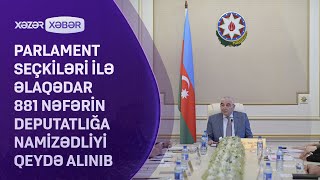 Parlament seçkiləri ilə əlaqədar 881 nəfərin deputatlığa namizədliyi qeydə alınıb [upl. by Aisel70]