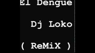 El Dengue Electronica Dj Loko Remix [upl. by Runck]