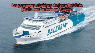 Les passagers algériens du ferry Baleària fêtent leur arrivée en Algérie [upl. by Llennor]