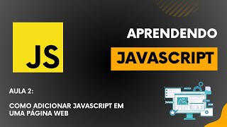 Do Zero ao Dev  JavaScript  Aula 2  Como adicionar JavaScript em uma página Web [upl. by Ednil]