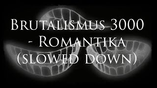 Brutalismus 3000  Romantika slowed down [upl. by Towney]