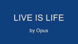 Live is Life  Opus [upl. by Lebama517]