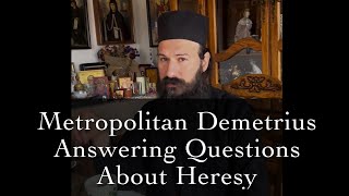 Metropolitan Demetrius Answering Questions About Heresy [upl. by Newmann287]