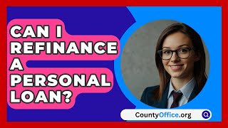 Can I Refinance A Personal Loan  CountyOfficeorg [upl. by Sel132]