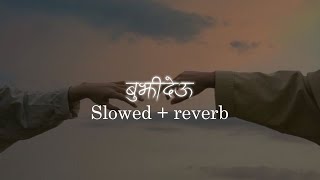 Bujhideu  Samir Shrestha  timro lagi yeti maya xa ki   slowed reverbed [upl. by Jordana304]