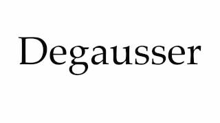 How to Pronounce Degausser [upl. by Sahpec]