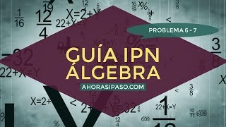 Guía IPN  Álgebra Problema 6 y 7 [upl. by Urissa]