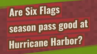 Are Six Flags season pass good at Hurricane Harbor [upl. by Trinee465]