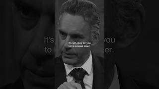 ITS NOT OKAY TO BE WEAK LOSER  Jordan Peterson [upl. by Nyrrad726]